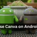 How to Use Canva App on Android: A Complete Guide
